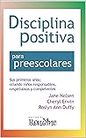 Disciplina Positiva para preescolares: Sus primeros años; criando niños responsables, respetuosos y competentes. (Spanish Edition)