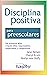 Disciplina Positiva para preescolares: Sus primeros años; criando niños responsables, respetuosos y competentes. (Spanish Edition)