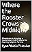 Where the Rooster Crows at Midnight: Adventures in Adopting a Guatemalan Child & Advice for Aspiring Adoptive Parents