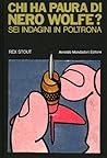 Chi ha paura di Nero Wolfe? Sei indagini in poltrona