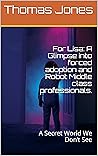 For Lisa: A Glimpse into forced adoption and Robot Middle class professionals. : A Secret World We Don’t See