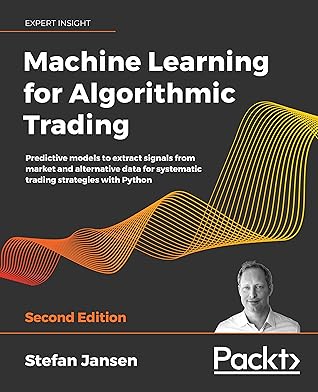 Machine Learning for Algorithmic Trading: Predictive Models to Extract Signals from Market and Alternative Data for Systemic Trading Strategies with Python