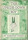 The Upside-Down Boy by Dorothy Ivens