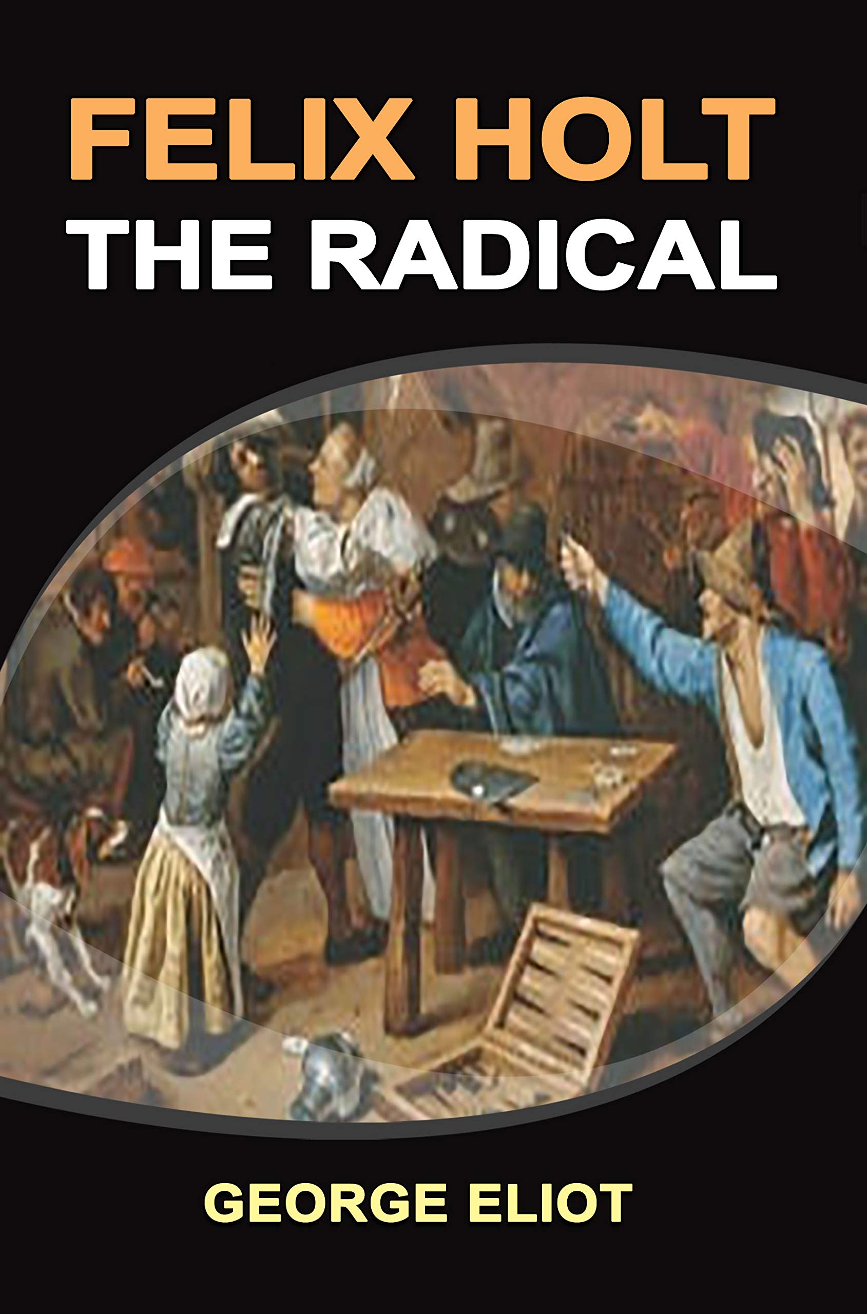 Felix Holt, The Radical: Classic Edition With Original Illustrations
