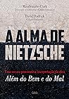 A Alma De Nietzsche: Uma Nova E Provocativa Interpretação Da Obra Além Do Bem E Do Mal (Portuguese Edition) A Alma De Nietzsche: Uma Nova E Provocativa Interpretação Da Obra Além Do Bem E Do Mal (Portuguese Edition)