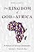 The Kingdom of God in Afric...