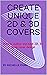 CREATE UNIQUE 2D & 3D COVER...