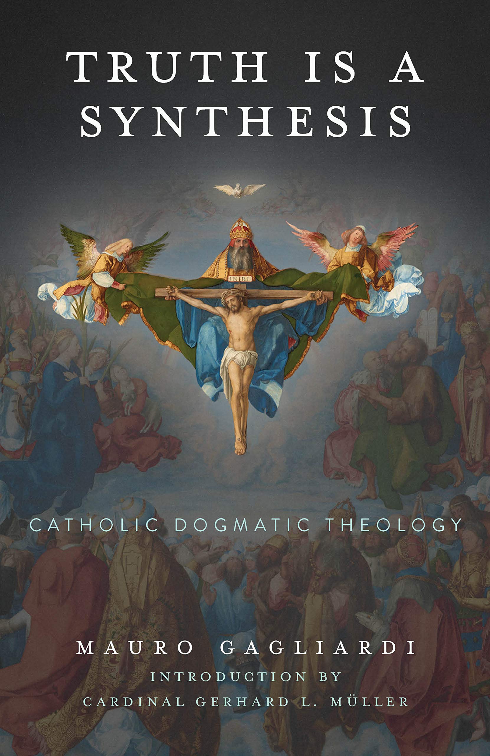 Truth Is a Synthesis: Catholic Dogmatic Theology (Kindle Edition)