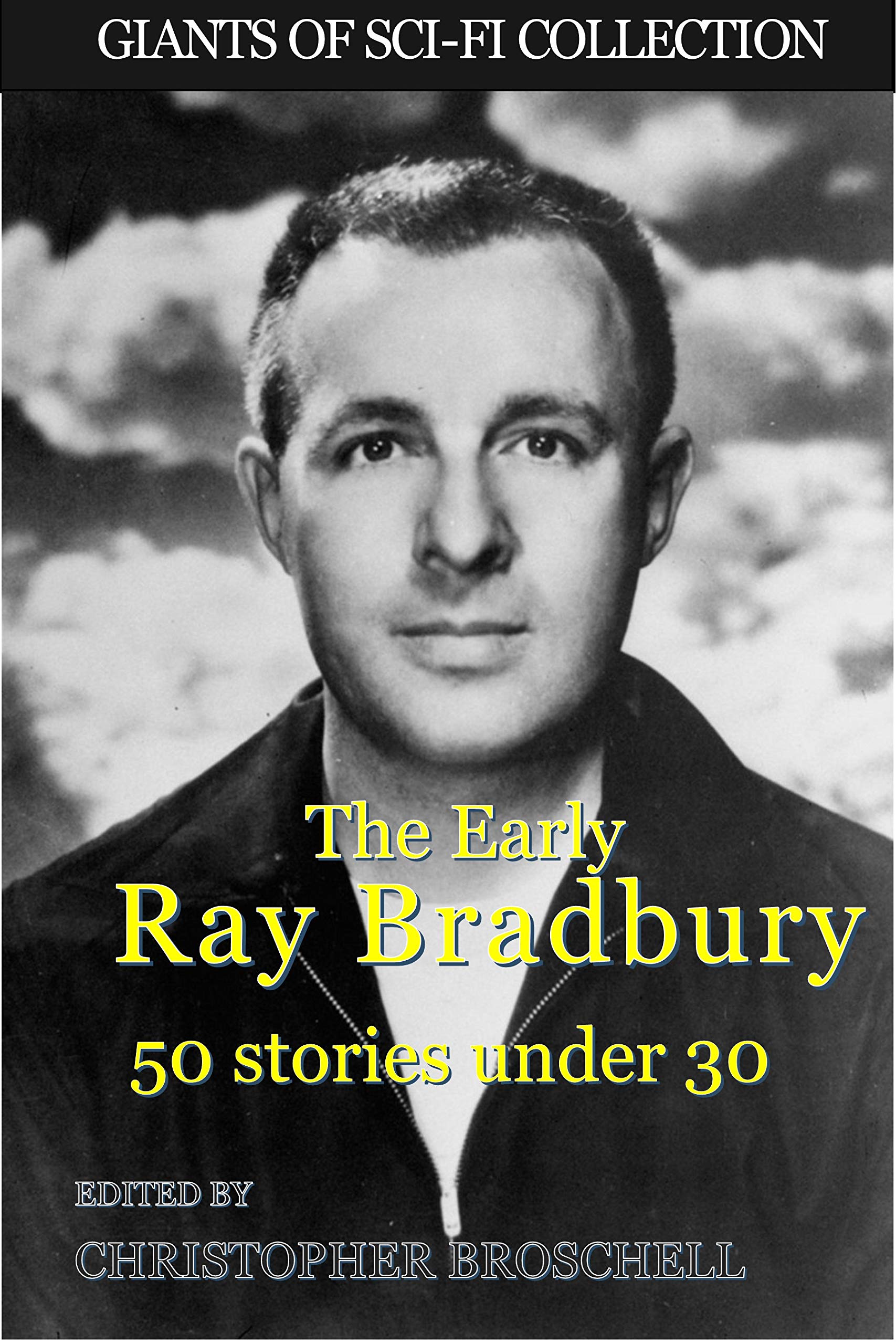 The Early Ray Bradbury: 50 stories under 30 (Giants of Sci-Fi Collection Book 12)