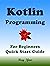 KOTLIN Programming, For Beginners, Quick Start Guide. by Ray Yao
