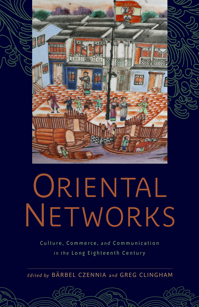 Oriental Networks: Culture, Commerce, and Communication in the Long Eighteenth Century (Aperçus: Histories Texts Cultures)