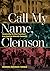 Call My Name, Clemson: Documenting the Black Experience in an American University Community (Humanities and Public Life)