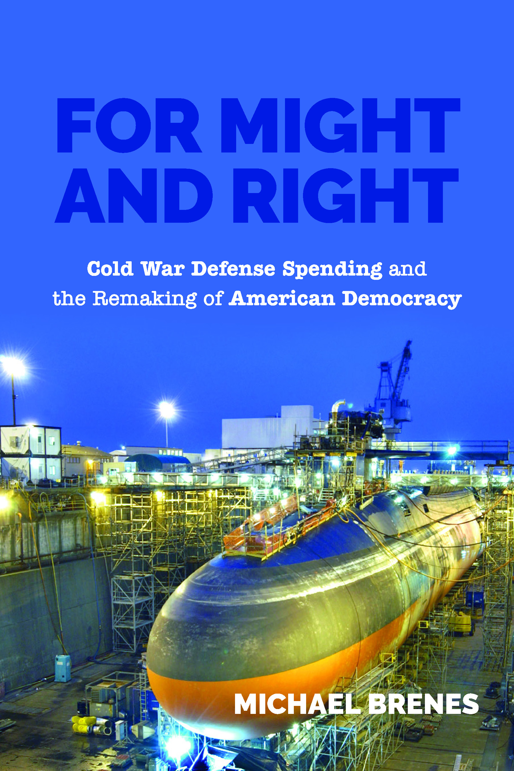For Might and Right: Cold War Defense Spending and the Remaking of American Democracy (Paperback)