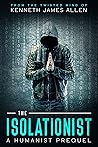 The Isolationist: A Humanist Prequel (The Steal Dossier)
