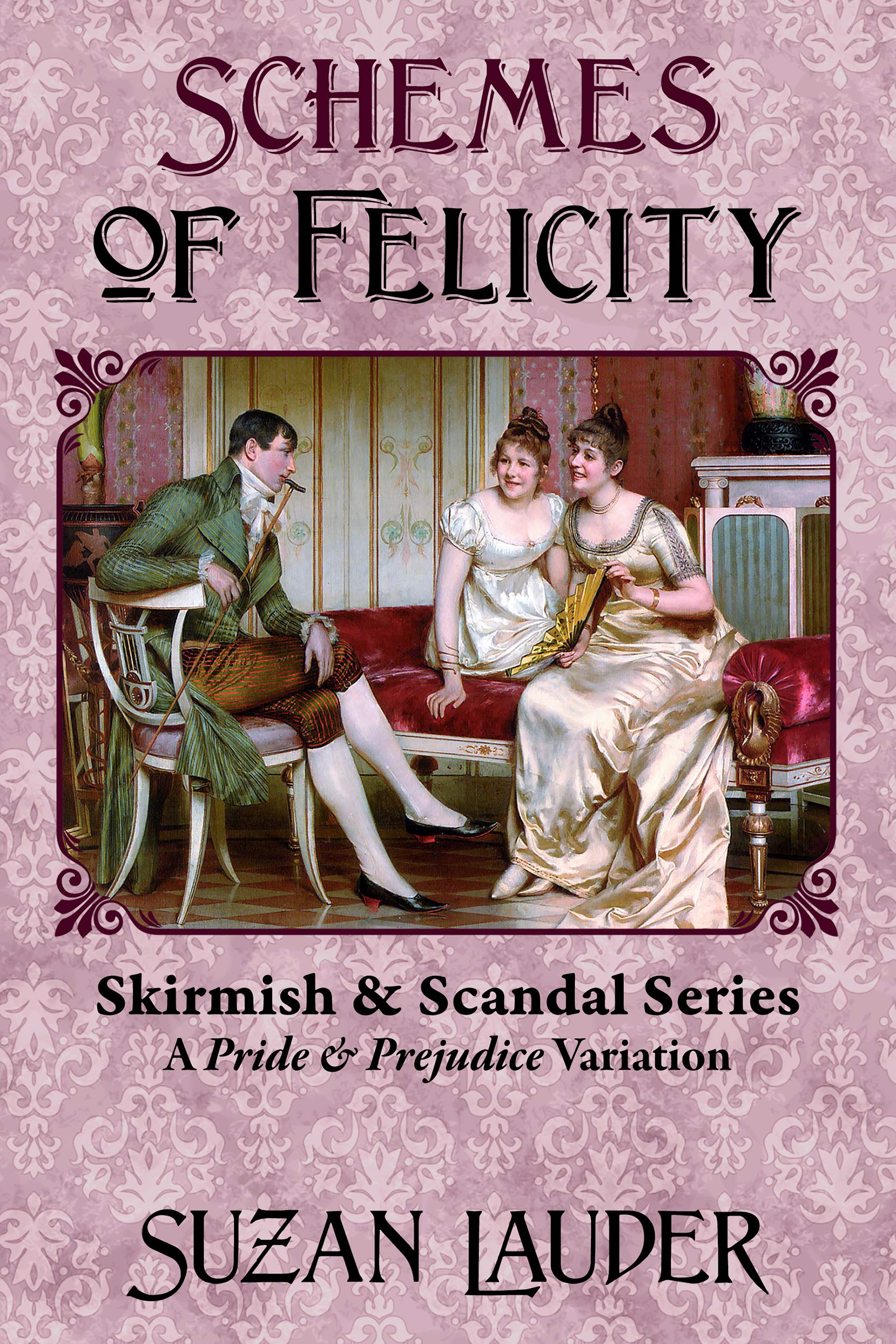 Schemes of Felicity: A Pride and Prejudice Variation (Kindle Edition)