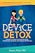 Device Detox: A Parent's Guide To Reducing Usage, Preventing Tantrums, And Raising Happier Kids