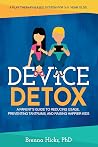 Device Detox: A Parent's Guide To Reducing Usage, Preventing Tantrums, And Raising Happier Kids