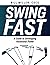 Swing Fast: A Guide To Developing Rotational Power