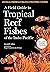 Field Guide to Tropical Reef Fishes of the Indo-Pacific by Gerald A Allen