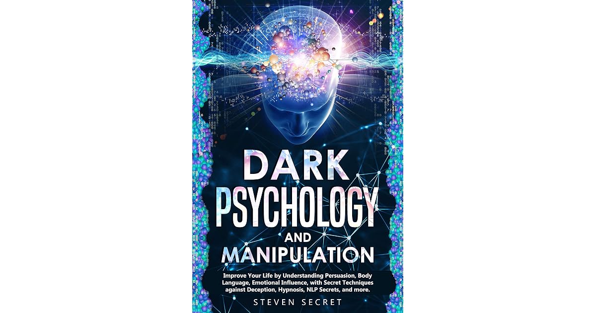 Dark Psychology And Manipulation Improve Your Life By Understanding