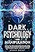 Dark Psychology and Manipul...