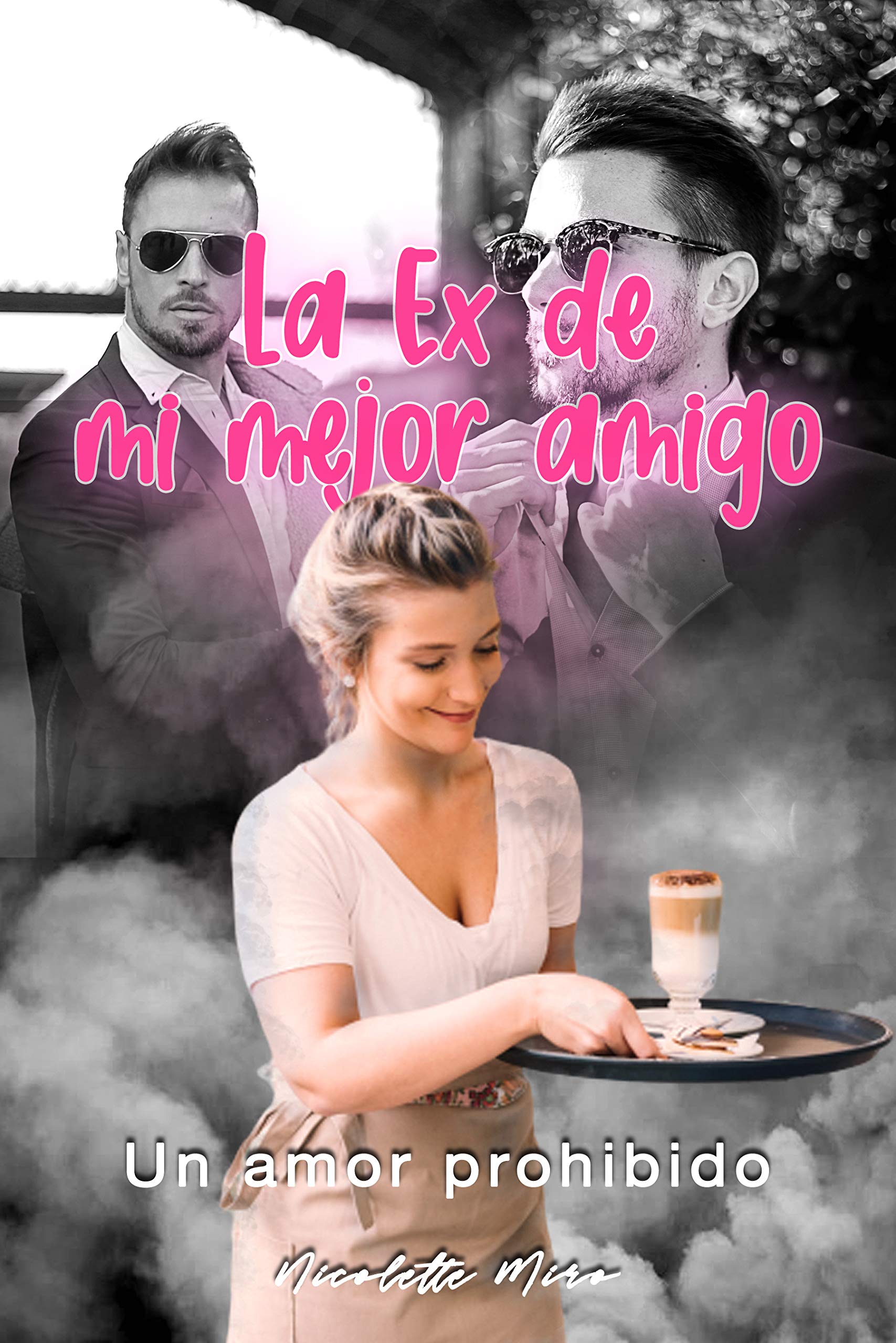 La ex de mi mejor amigo: Un amor prohibido (Kindle Edition)