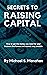 Secrets to Raising Capital: How to get the money you need for your business the fastest and easiest way possible