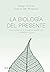 La biología del presente: Una invitación para dejar de sobrevivir y empezar a vivir