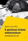 A ​patrónusi-kliensi médiarendszer: Magyarország 2010–2018