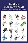 Insect - Arthropod Class: Everything you want know about Insects