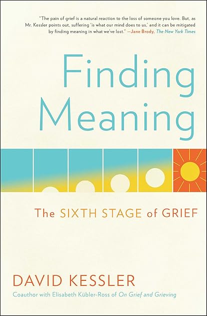 Finding Meaning: The Sixth Stage of Grief