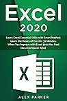 Excel 2020: Learn Excel Essential Skills with Smart Method. Learn the Basics of Excel in 30 Minutes. When You Improve with Excel 2020 You Feel like a Computer Artist
