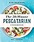 30-Minute Pescatarian Cookbook by Dani Colombatto