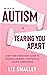 When Autism Is Tearing You Apart: A Mother's Recovery Guide To Finding Courage, Confidence, Calm & Compassion