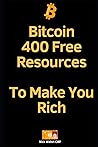 Bitcoin: 400 Free Resources To Make You Rich: Bitcoin: Trader, Educator, Consultant, Sales, Staking, Marketing, Miner, Programmer? So Many Ways To Get Rich In 12 Months! (Bitcoin - Nick Walsh)