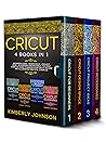 Cricut: 4 Books in 1. Beginner's Guide + Design Space + Project Ideas + Accessories and Materials. A Complete Guide to Master your Cricut Machine with Illustrated Practical Examples