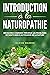 Introduction à la naturopathie: Découvrez comment prévenir les problèmes de santé grâce à la force de la nature (French Edition)