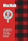 The MacNabs: The Origins of the Clan MacNab and Their Place in History