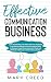 Communication:Learn The Benefits ,The Need and How Important is to Have an Effective Communication Skills in Business Using These Successful Tools and Methods to Become a Great Communicator