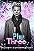Plus Three (The Series I Shouldn't Have Written, #2)