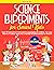 Science Experiments for Smart Kids: Over 101 Awesome at Home Science Experiments for Children. Turn Your Kitchen or Outdoor Space Into A Mad Lab! (STEAM Activities for Kids 3+)
