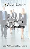 DIY Guide To ISO 27001 Certification by Jay Anthony