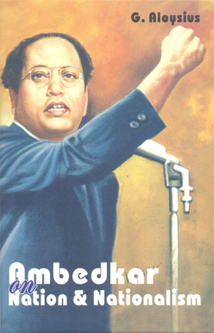 G. Aloysius: Ambedkar on Nation & Nationalism