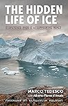 The Hidden Life of Ice - Dispatches from a Disappearing World