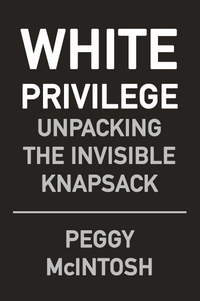 White Privilege: Unpacking the Invisible Knapsack (Unknown Binding)