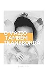 O Vazio Também Transborda