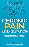 Chronic Pain Rehabilitation: Active pain management to help you get back to the life you love Chronic Pain Rehabilitation: Active pain management to help you get back to the life you love