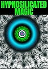 HYPNOSILICATED MAGIC