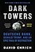 Dark Towers: Deutsche Bank, Donald Trump, and an Epic Trail of Destruction