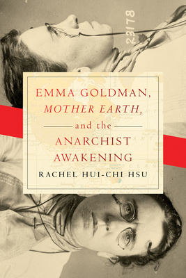 Emma Goldman, "Mother Earth," and the Anarchist Awakening (Hardcover)